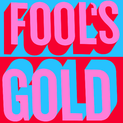 fools gold FOOLS GOLD: fools gold