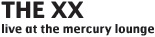 thexx title The xx: Live at the Mercury Lounge